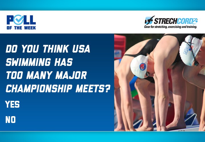 Poll Of The Week Do You Think USA Swimming Has Too Many Major Championship Meets