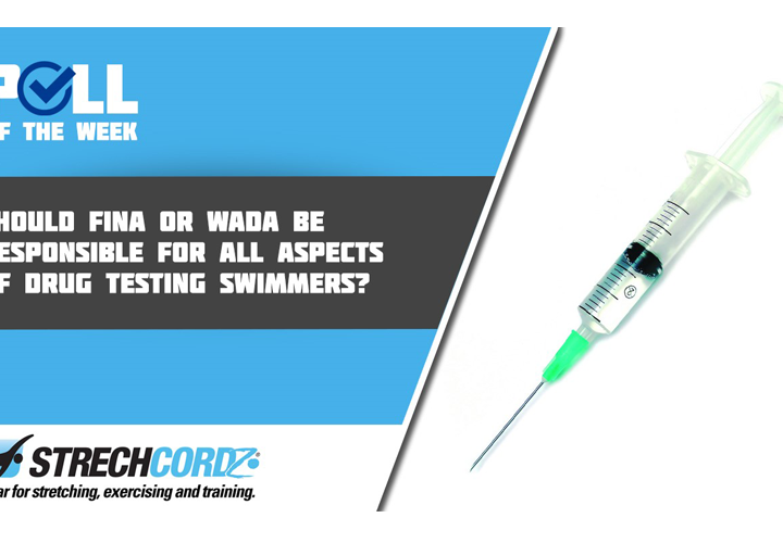 Poll Of The Week Should FINA Or WADA Be Responsible For All Aspects Of Drug Testing Swimmers