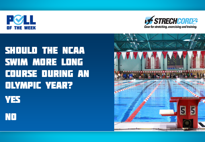 Poll Of The Week Should The NCAA Swim More Long Course During An Olympic Year